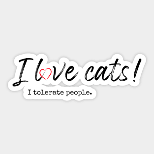 I love cats! I tolerate people. Sticker